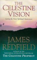 The Celestine Vision: Living the New Spiritual Awareness