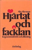 Hj&auml;rtat och facklan : Ragnar J&auml;ndels liv och diktning