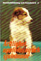 Hundutbildning och hundv&aring;rd Del 2: &Auml;rftlighet, uppf&ouml;dning och sjukdomar