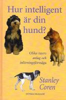 Hur intelligent &auml;r din hund? : om olika rasers anlag och inl&auml;rningsf&ouml;rm&aring;ga