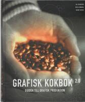 Grafisk kokbok 2.0 : guiden till grafisk produktion