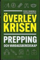 &Ouml;verlev krisen : prepping och vardagsberedskap