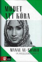 Modet att k&ouml;ra : En saudisk kvinnas protest