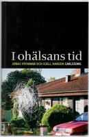 I oh&auml;lsans tid : sjukskrivningar och kulturm&ouml;nster i det samtida Sverige