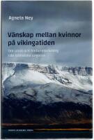 V&auml;nskap mellan kvinnor p&aring; vikingatiden : om urval och historieskrivning i de isl&auml;ndska sagorna