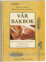 V&aring;r bakbok : Fr&aring;n ankarstock till &ouml;landslimpa, 77 sorters kakor samt t&aring;rta p&aring; t&aring;rta