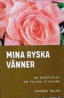 Mina ryska v&auml;nner : en ber&auml;ttelse om Putins Ryssland