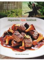 J&auml;garens nya kokbok : fr&aring;n jakt till dukat bord