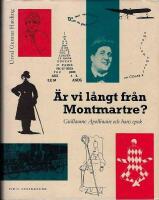 &Auml;r vi l&aring;ngt fr&aring;n Montmartre? : Apollinaire och hans epok i poesi, bild och dokument