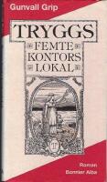 Tryggs femte kontorslokal : en f&ouml;rs&auml;kringstj&auml;nstemans minnesanteckningar : roman