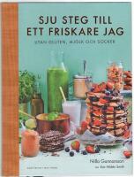 Sju steg till ett friskare jag : utan gluten, mj&ouml;lk och socker