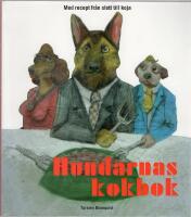 Hundarnas kokbok : med recept fr&aring;n slott till koja