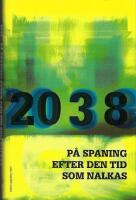 2038 : p&aring; spaning efter den tid som nalkas : ess&auml;er
