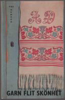 Garn flit sk&ouml;nhet : Gamla och nya broderier - monogram - s&ouml;mnadstekniker