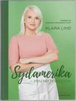 Sydamerika : min matpassion - vinnare av Sveriges m&auml;sterkock 2017