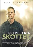Det perfekta skottet : en polismans ber&auml;ttelse om gripandet av Sveriges v&auml;rsta massm&ouml;rdare Mattias Flink