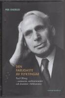 Den farligaste av flyktingar : Paul Olberg - antinazist, antikommunist och dissident i folkhemmet