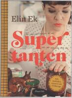 Supertanten : f&ouml;r dig som redan &auml;r en och f&ouml;r dig som vill bli : sylt, sm&aring;kakor, syjuntor och civilkurage