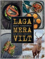 Laga mera vilt : L&aring;ngkok, vardagsmat och l&auml;ckra sm&aring;r&auml;tter