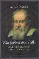 N&auml;r jorden stod stilla : Galileo Galilei och hans tid