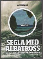 Segla med Albatross : Segla med Albatross ber&auml;ttas av Carl-Erik Andersson och bygger p&aring; de &auml;ventyr som han upplevde tillsammans med v&auml;nnen Janne Larsson under tre &aring;r ute p&aring; de stora haven