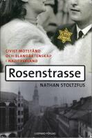 Rosenstrasse : civilt motst&aring;nd och bland&auml;ktenskap i nazityskland