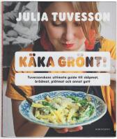 K&auml;ka gr&ouml;nt! : Tuvessonskans ultimata guide till sk&aring;pmat, br&ouml;dmat, pl&aring;tmat och annat gott