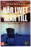 N&auml;r livet sl&aring;r till : ACT i sv&aring;ra stunder
