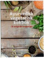 Ayurvedisk vegetarisk kokbok : &auml;t enligt din kroppstyp