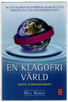 En klagofri v&auml;rld : sluta klaga och b&ouml;rja leva ditt liv som du alltid har &ouml;nskat det