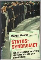 Statussyndromet : hur v&aring;r sociala position p&aring;verkar h&auml;lsan och livsl&auml;ngden
