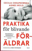 Praktika f&ouml;r blivande f&ouml;r&auml;ldrar : gravidfakta och barnkunskap p&aring; vetenskaplig grund