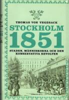 Stockholm 1851 : Staden, m&auml;nniskorna och den konservativa revolten