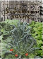 Stadsodlingens historia : k&aring;lg&aring;rdar, kolonier & asfaltsblommor