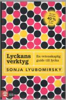 Lyckans verktyg : en vetenskaplig guide till lycka