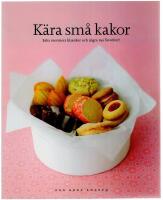 K&auml;ra sm&aring; kakor : baka mormors klassiker och n&aring;gra nya favoriter! : den goda smaken