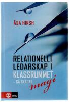 Relationellt ledarskap i klassrummet : S&aring; skapas magi