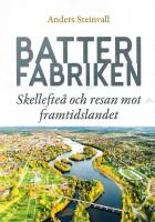 Batterifabriken : Skellefte&aring; och resan mot framtidslandet