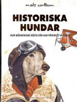 Historiska hundar : hur m&auml;nniskans b&auml;sta v&auml;n har p&aring;verkat v&auml;rlden