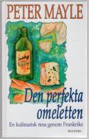 Den perfekta omeletten : en kulinarisk resa genom Frankrike