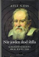 N&auml;r jorden stod stilla : Galileo Galilei och hans tid