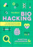 Handbok i biohacking : l&auml;r dig f&ouml;rst&aring; din kropp och n&aring; din fulla potential