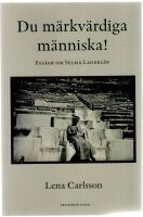 Du m&auml;rkv&auml;rdiga m&auml;nniska! : ess&auml;er om Selma Lagerl&ouml;f
