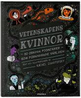 Vetenskapens kvinnor : 50 or&auml;dda pionj&auml;rer som f&ouml;r&auml;ndrade v&auml;rlden
