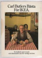 Carl Butlers B&auml;sta F&ouml;r IKEA : En kokbok med svensk och fr&auml;mmande mat f&ouml;r vardag och fest.