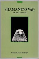 Shamanens v&auml;g : en v&auml;gledning till kraft och helande