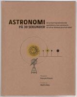 Astronomi p&aring; 30 sekunder : de mest h&auml;pnadsv&auml;ckande uppt&auml;ckterna inom astronomin, var och en f&ouml;rklarad p&aring; en halv minut