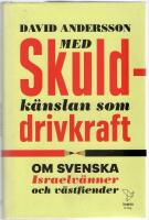 Med skuldk&auml;nslan som drivkraft : om svenska Israelv&auml;nner och v&auml;stfiender