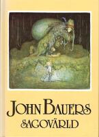 John Bauers sagov&auml;rld : en vandring bland tomtar och troll, riddare och prinsessor tillsammans med n&aring;gra av v&aring;ra fr&auml;msta sagodiktare
