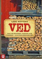 Ved : allt om huggning, stapling och torkning - och vedeldningens sj&auml;l